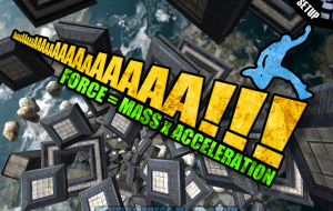 Aaaaa! Force x Mass = Acceleration